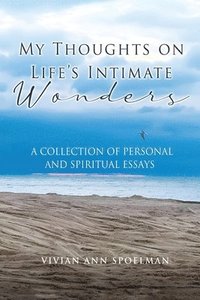 bokomslag My Thoughts On Life's Intimate Wonders: A Collection of Personal and Spiritual Essays (Latest Edition)