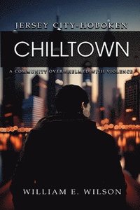 bokomslag Chilltown: Jersey City - Hoboken: A Community Overwhelmed with Violence