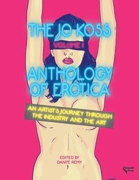 bokomslag The Jo Koss Anthology of Erotica, Volume I: An Artist's Journey through The Industry and The Art