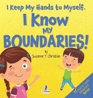 bokomslag I Keep My Hands to Myself. I Know My Boundaries!: An Affirmation-Themed Toddler Book About Boundaries (Ages 2-4)