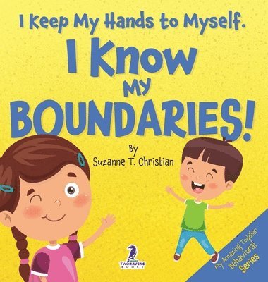 bokomslag I Keep My Hands to Myself. I Know My Boundaries!: An Affirmation-Themed Toddler Book About Boundaries (Ages 2-4)