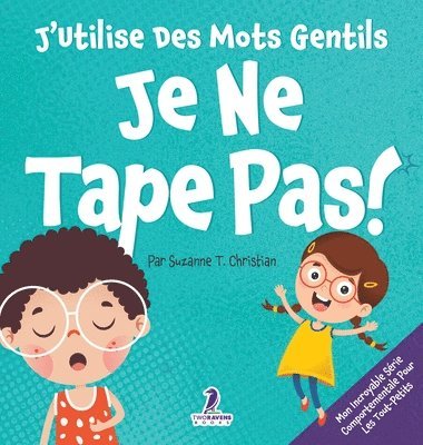 J'Utilise Des Mots Gentils. Je Ne Tape Pas!: Un Livre De Petites Affirmations Pour Tout-Petits Sur Ne Pas Frapper (Âges 2-4) 1