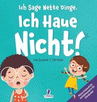 bokomslag Ich Sage Nette Dinge. Ich Haue Nicht!: Ein Buch Über Das Thema 'Nicht Hauen' Für Kleinkinder (2-4 Jahre)