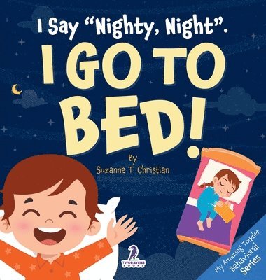 bokomslag I Say "Nighty, Night". I Go to Bed!: An Affirmation-Themed Toddler Book About Going to Bed (Ages 2-4)