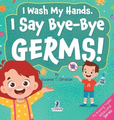 bokomslag I Wash My Hands. I Say Bye-Bye Germs!