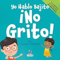 bokomslag Yo Hablo Bajito. ¡No Grito!: Un libro de afirmaciones para niños pequeños sobre no gritar (edades 2-4)