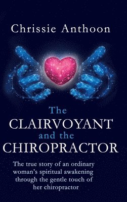 Chrissie Anthoon - Clairvoyant and the Chiropractor, Inbunden