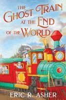 Eric R Asher - Ghost Train at the End of the World, Häftad