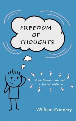 William Connery - Freedom of Thoughts One spark can set a forest ablaze, Inbunden