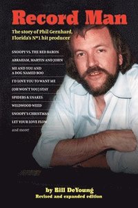 bokomslag Record Man: The Story of Phil Gernhard, Florida's No 1 Hit Producer