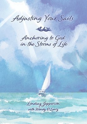 bokomslag Adjusting Your, Sails Anchoring to God in the Storms of Life