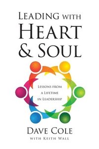 bokomslag Leading with Heart and Soul: Lessons from a Lifetime in Leadership