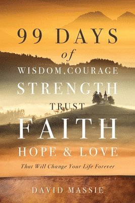 David Massie - 99 Days of Wisdom, Courage, Strength, Trust, Faith, Hope & Love, Häftad