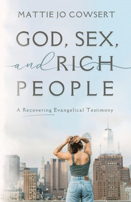 Mattie Jo Cowsert - God, Sex, and Rich People, Häftad