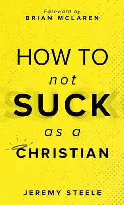 Jeremy Steele - How to Not Suck as a Christian, Inbunden. Tillgänglighet: Lägg i varukorg