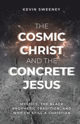 Kevin Sweeney - Cosmic Christ and the Concrete Jesus, Häftad
