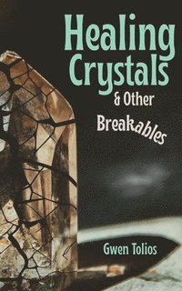 bokomslag Healing Crystals & Other Breakables