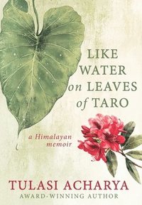 bokomslag Like Water on Leaves of Taro: A Himalayan Memoir
