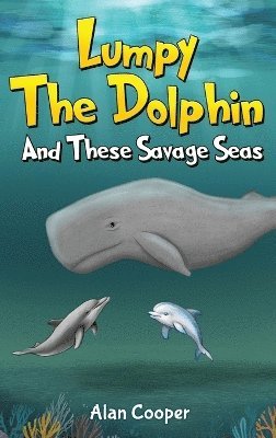 Alan Cooper - Lumpy the Dolphin and These Savage Seas, Inbunden