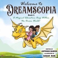 Welcome to DREAMSCOPIA Book -1 A Magical Adventure Deep Within the Dream World
