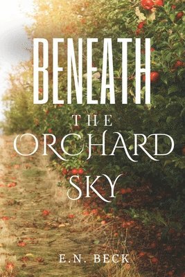 E N Beck - Beneath the Orchard Sky, Häftad