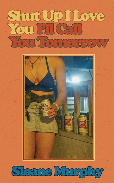 Sloane Murphy - Shut Up, I Love You, I'll Call You Tomorrow, Häftad