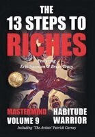 The 13 Steps to Riches - Habitude Warrior Volume 9: The 13 Steps to Riches - Habitude Warrior Special Edition Mastermind with Erik Swanson, Brian Trac