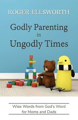 Godly Parenting in Ungodly Times 1