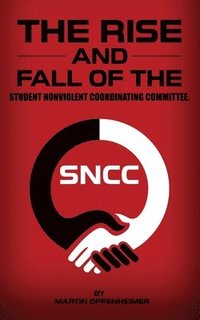 bokomslag The Rise and Fall of the Student Nonviolent Coordinating Committee