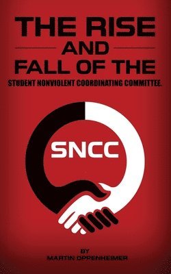 The Rise and Fall of the Student Nonviolent Coordinating Committee 1