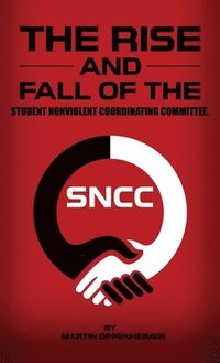 bokomslag The Rise and Fall of the Student Nonviolent Coordinating Committee