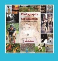 bokomslag Photography for Children, A young person's guide to taking pictures.