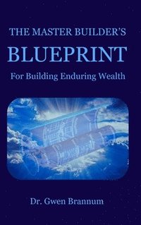 bokomslag Master Builder's Blueprint for Building Enduring Wealth