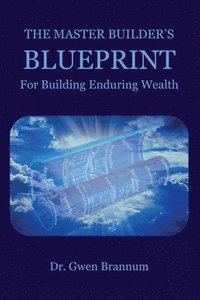 bokomslag The Master Builder's Blueprint for Building Enduring Wealth