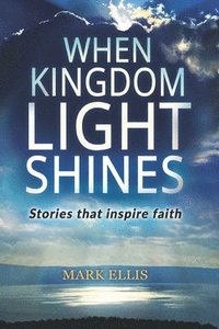 bokomslag When Kingdom Light Shines: Stories that inspire faith