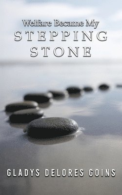 Gladys Delores Goins - Welfare Became My Stepping Stone, Häftad