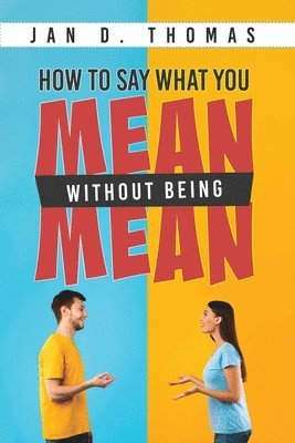 How to Say What You Mean Without Being Mean 1