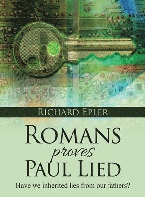 bokomslag Romans Proves Paul Lied - Have we inherited lies from our fathers?