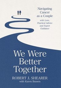bokomslag We Were Better Together: Navigating Cancer as a Couple with Love, Practical Advice and Expert Guidance