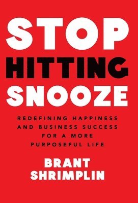 bokomslag Stop Hitting Snooze: Redefining Happiness and Business Success for a More Purposeful Life