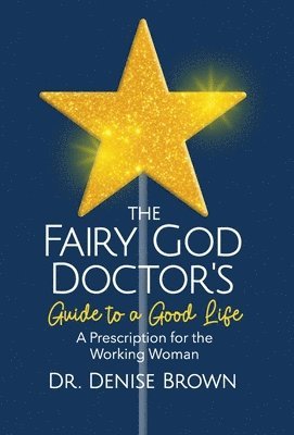 Denise Brown - Fairy God Doctor's Guide to a Good Life, Inbunden