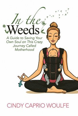 Cindy Caprio Woulfe - In the Weeds, Inbunden