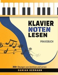 bokomslag Klavier Noten Lesen Praxisbuch: 300+ Übungen zum Zeichnen und Lernen