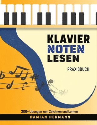 Klavier Noten Lesen Praxisbuch: 300+ Übungen zum Zeichnen und Lernen 1