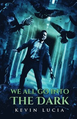 Kevin Lucia - We All Go Into the Dark, Häftad