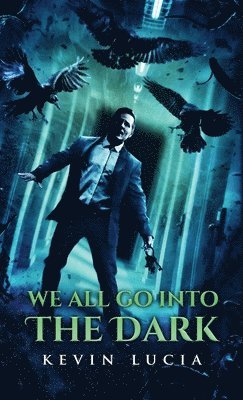 Kevin Lucia - We All Go Into the Dark, Inbunden