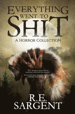 R E Sargent, R. E. Sargent, R.E. Sargent - Everything Went to Shit, Häftad