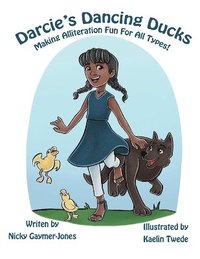 bokomslag Darcie's Dancing Ducks: Read Aloud Books, Books for Early Readers, Making Alliteration Fun!