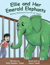 bokomslag Ellie and Her Emerald Elephants: Read Aloud Books, Books for Early Readers, Making Alliteration Fun!