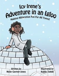 bokomslag Icy Irene's Adventure in an Igloo: Read Aloud Books, Books for Early Readers, Making Alliteration Fun!